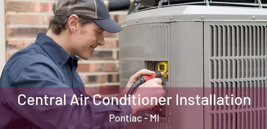 Central Air Conditioner Installation Pontiac - MI
