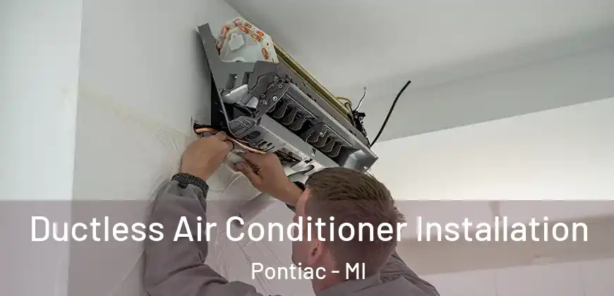Ductless Air Conditioner Installation Pontiac - MI