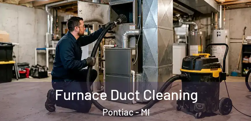 Furnace Duct Cleaning Pontiac - MI